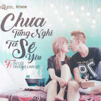 Chưa Từng Nghĩ Ta Sẽ Yêu (Single)