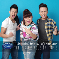 Thần Tượng Âm Nhạc Việt Nam 2015 - The First Single Of Top 3