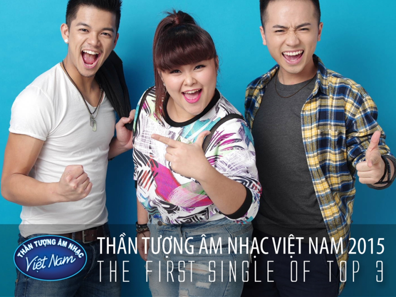 Thần Tượng Âm Nhạc Việt Nam 2015 - The First Single Of Top 3