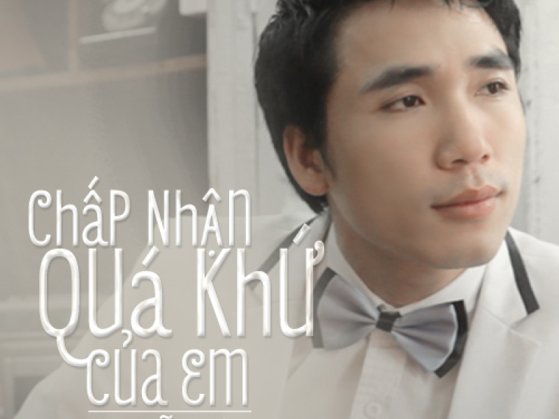 Chấp Nhận Quá Khứ Của Em