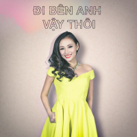 Đi Bên Anh Vậy Thôi