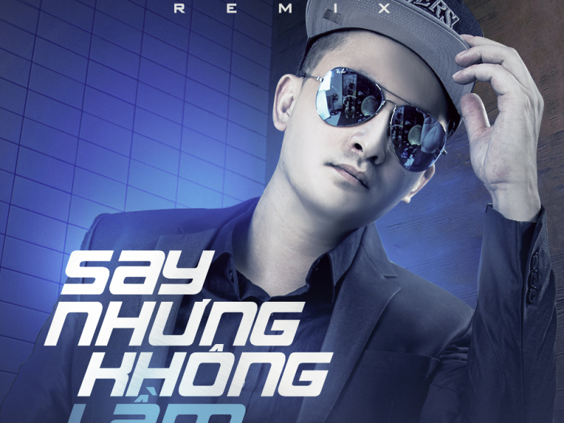 Say Nhưng Không Lầm (Remix Album)