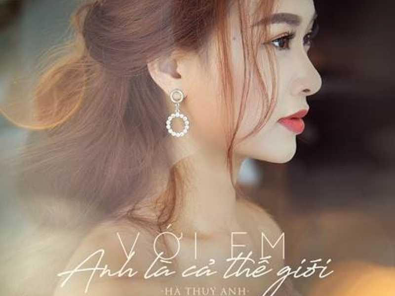 Với Em Anh Là Cả Thế Giới (Single)