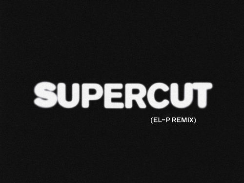 Supercut (El-P Remix)