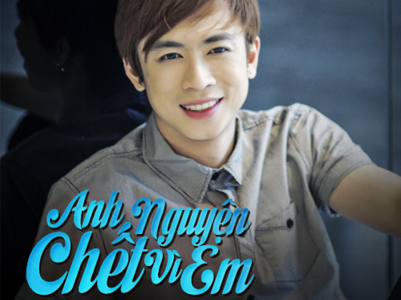 Anh Nguyện Chết Vì Em