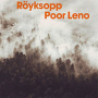 Poor Leno (Jakatta Mix)Röyksopp - Poor Leno (Sander Kleinenberg Northern Beach Mix)