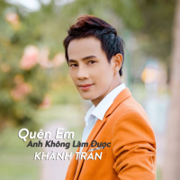 Quên Em Anh Không Làm Được