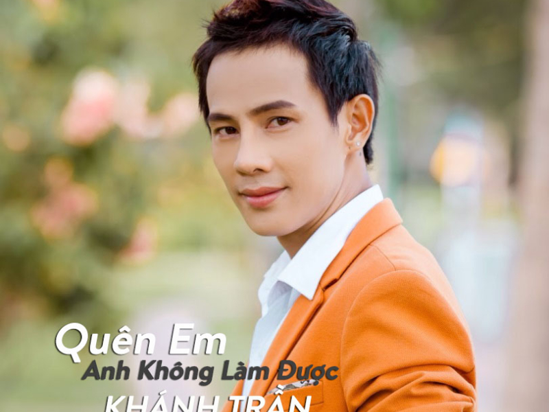 Quên Em Anh Không Làm Được