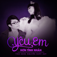 Tình Khúc Nguyễn Nhất Huy - Yêu Em Hơn Tình Nhân