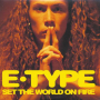Set The World On Fire (E-Type's Tyroler Mix)