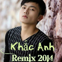 Khắc Anh Remix 2014