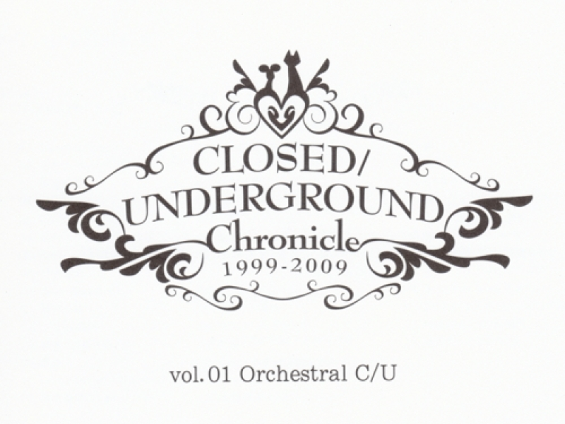 CLOSED/UNDERGROUND Chronicle vol.01 - Orchestral CU (CD1)