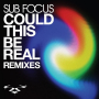 Could This Be Real (Sub Focus DnB Remix)