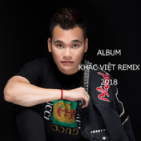 Album Khắc Việt Remix 2018