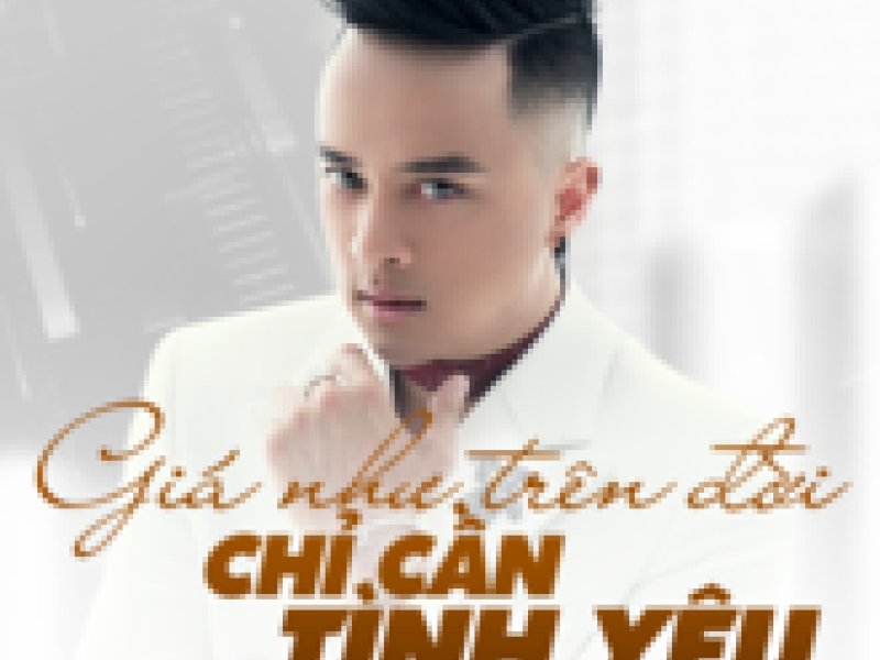 Giá Như Trên Đời Chỉ Cần Tình Yêu (Single)