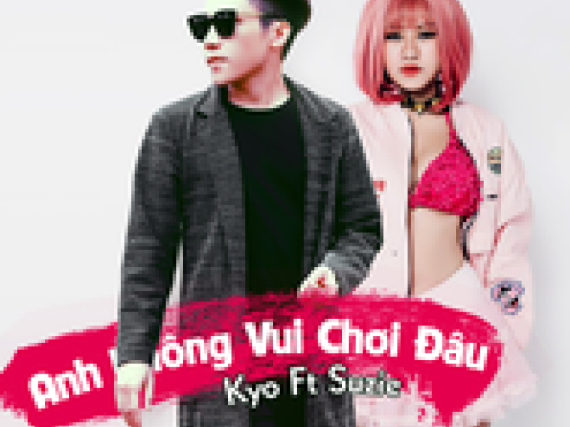 Anh Không Vui Chơi Đâu (Single)