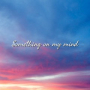 Something on My Mind