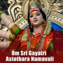 Om Sri Gayatri Astothara Namavali