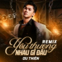 Yêu Thương Nhau Gì Đâu (Remix)