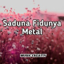Saduna Fidunya Metal