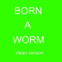 Born a Worm (Children's Version)