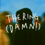 The Ring (Damn!)