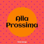 Alla Prossima