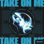 Take On Me