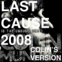 LAST CAUSE 2008 (Colin's Version)