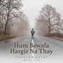 Hum Bewafa Hargiz Na Thay (From 