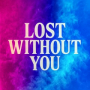 Lost Without You