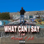 WHAT CAN I SAY (feat. Mistah F.A.B.)