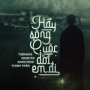 Hãy Sống Cuộc Đời Em Đi