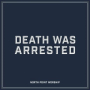 Death Was Arrested