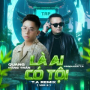 Là Ai Có Tội (T.A Remix 2)
