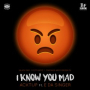 I Know You Mad (feat. E Da Singer)