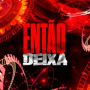 ENTÃO DEIXA