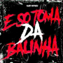 É SÓ TOMA DA BALINHA