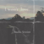 I Won't Love (Studio Session)