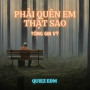 Phải Quên Em Thật Sao (Quiez Edm)