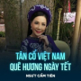 Tân Cổ Việt Nam Quê Hương Ngày Tết