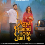 Agya Pasand Chora Jaat Ka