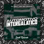 Automotivo Intergalatico