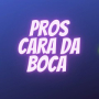 PROS CARA DA BOCA