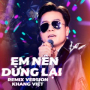 Em Nên Dừng Lại (Remix)