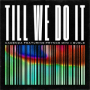 Till We Do It