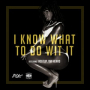 I Know What to Do Wit It (feat. Acktup & Yay Heard) (Radio Edit)