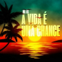 A vida é uma chance