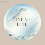 Give Me Love