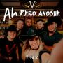 Ah Pero Anoche